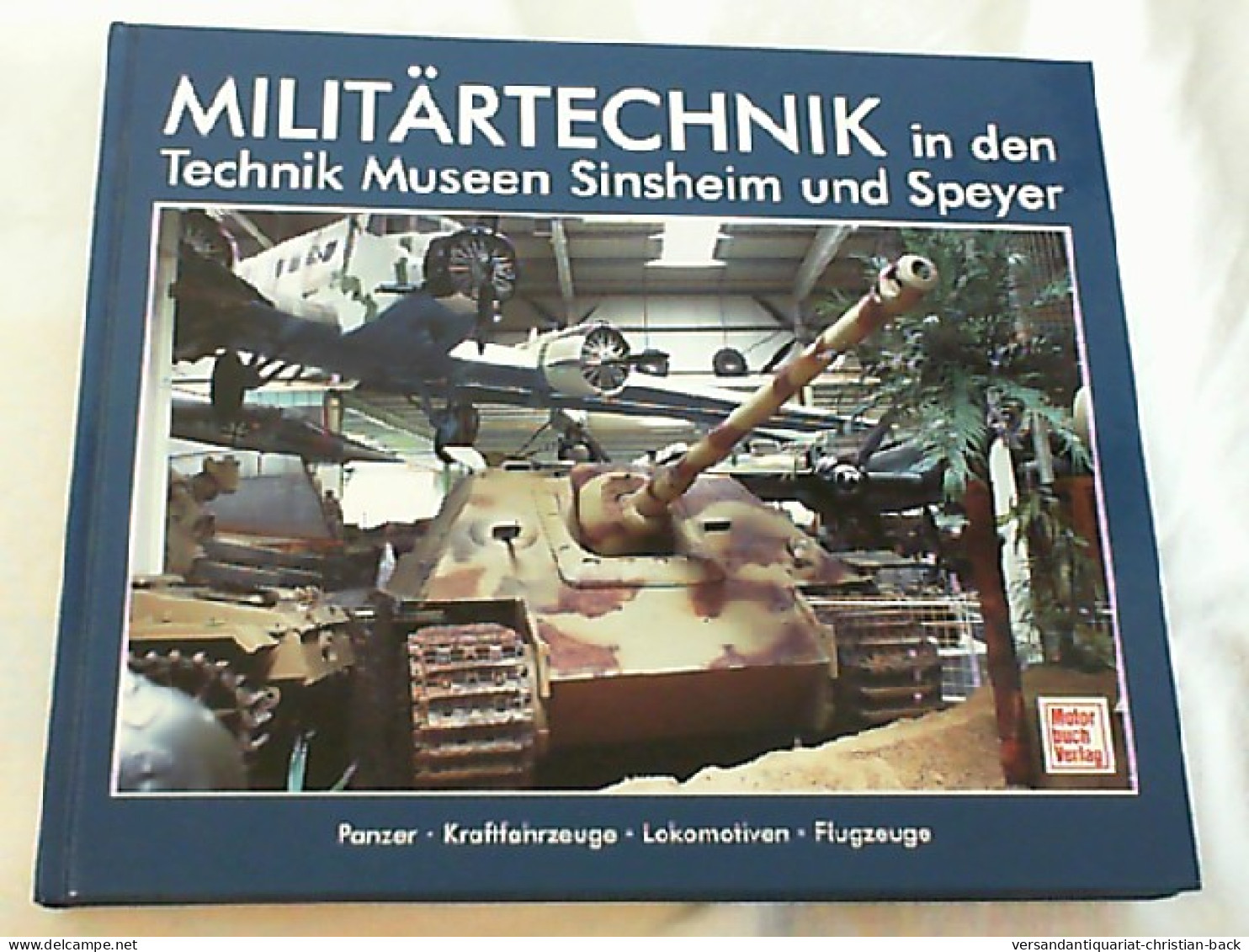 Militärtechnik In Den Technik-Museen Sinsheim Und Speyer : Panzer - Kraftfahrzeuge - Lokomotiven - Flugzeuge. - Policía & Militar