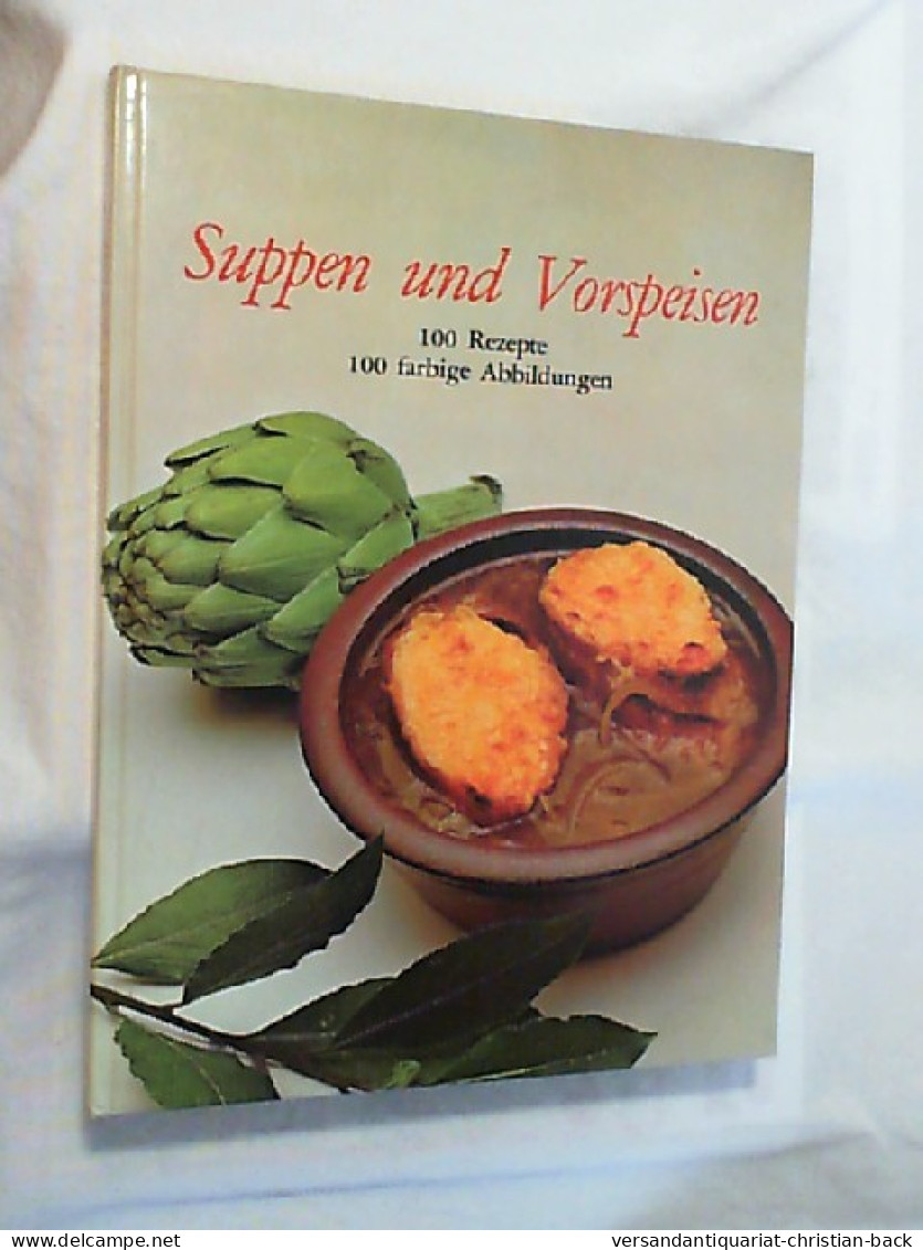 Suppen Und Vorspeisen : Mit 100 Farb. Abgebildeten Rezepten. - Eten & Drinken