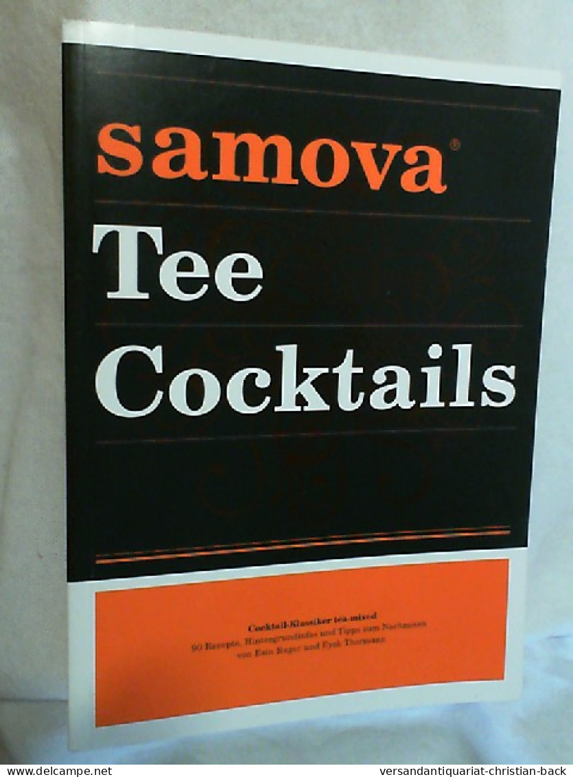 Samova. Tee Cocktails: 90 Rezepte, Hintergrundinfos Und Tipps Zum Nachmixen - Manger & Boire