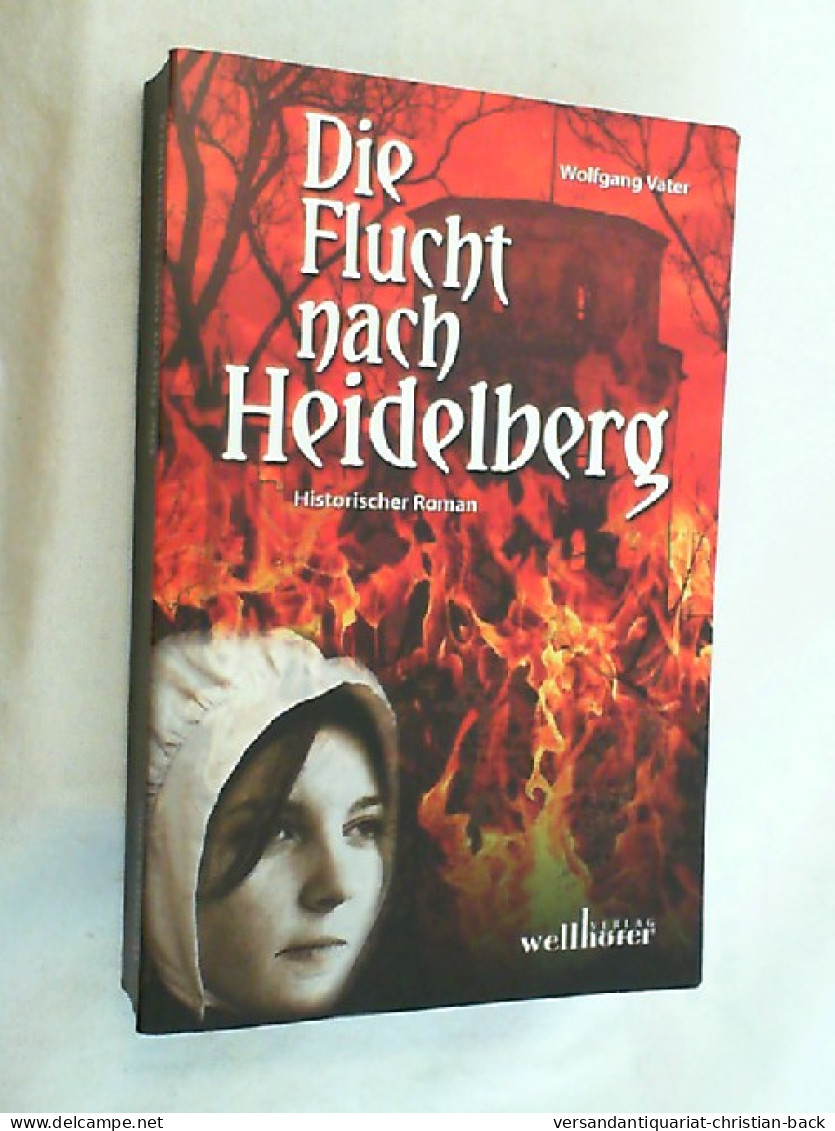 Die Flucht Nach Heidelberg : Historischer Roman. - Amusement