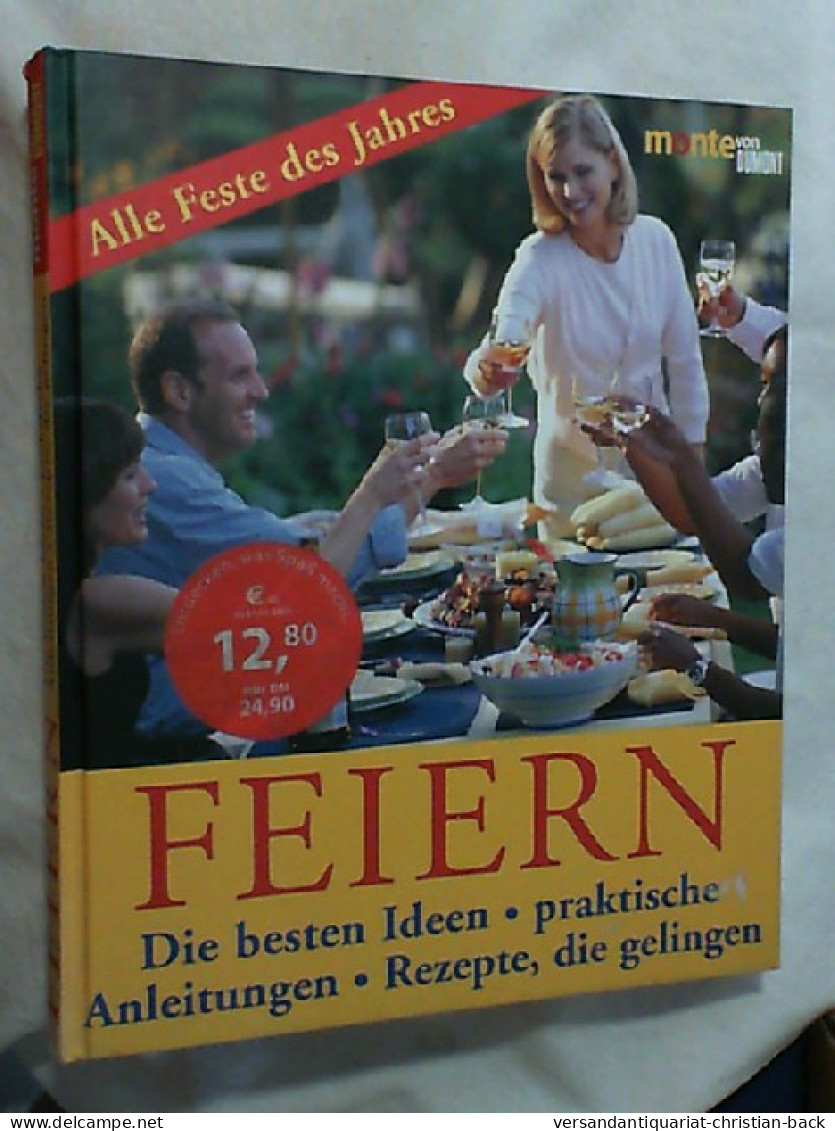 Feiern : Die Besten Ideen - Praktische Anleitungen - Rezepte, Die Gelingen ; [alle Feste Des Jahres]. - Food & Drinks