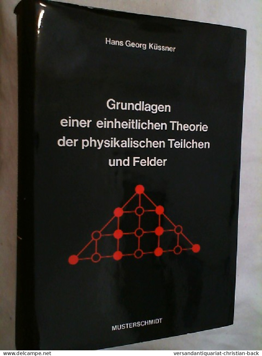 Grundlagen Einer Einheitlichen Theorie Der Physikalischen Teilchen Und Felder. - Otros & Sin Clasificación