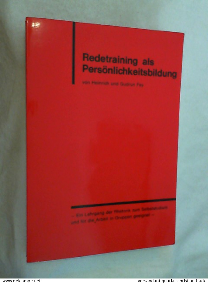 Redetraining Als Persönlichkeitsbildung : Ein Lehrgang Der Rhetorik Zum Selbststudium Und Für Die Arbeit In - Other & Unclassified