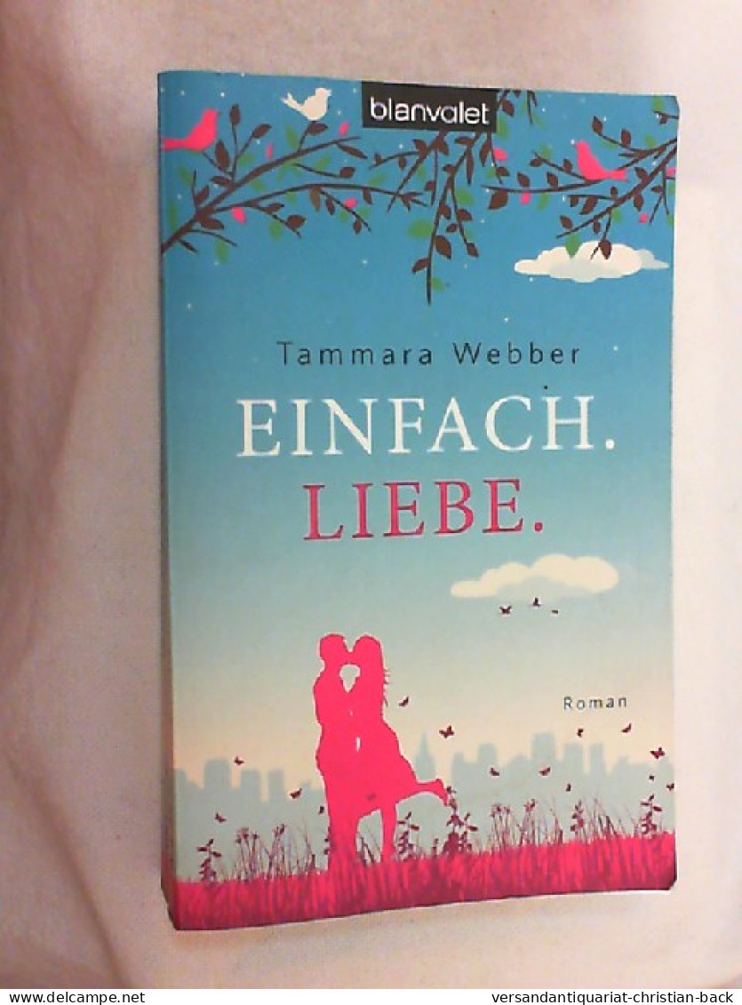 Einfach. Liebe : Roman. - Unterhaltungsliteratur