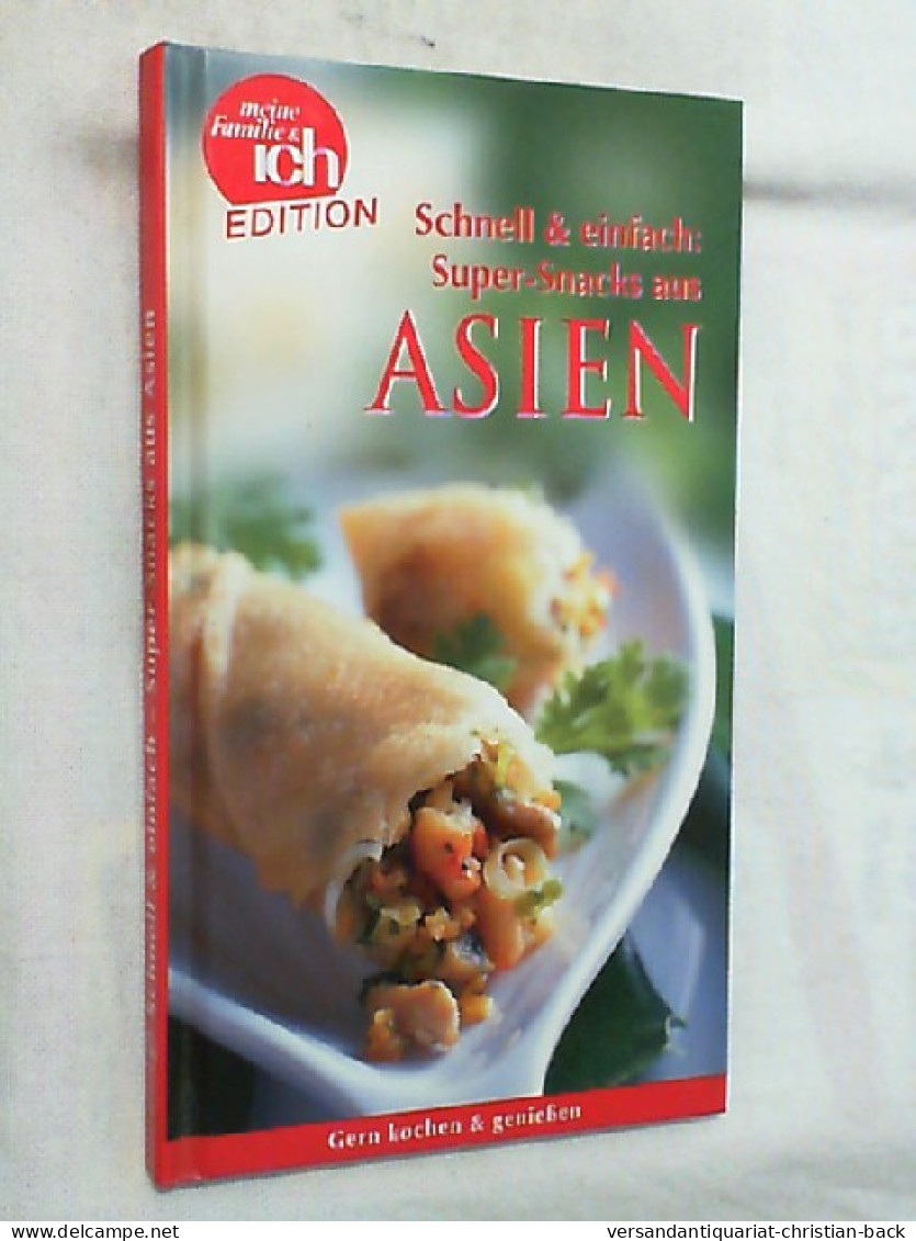 Schnell & Einfach: Super-Snacks Aus ASIEN. Meine Familie & Ich Edition. - Essen & Trinken