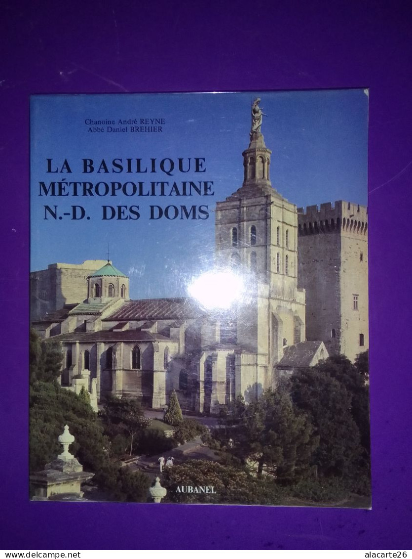 LA BASILIQUEMETROPOLITAINE N.D. DES DOMS / CHANOINE ANDRE REYNE & ABBE DANIEL BREHIER - Provence - Alpes-du-Sud