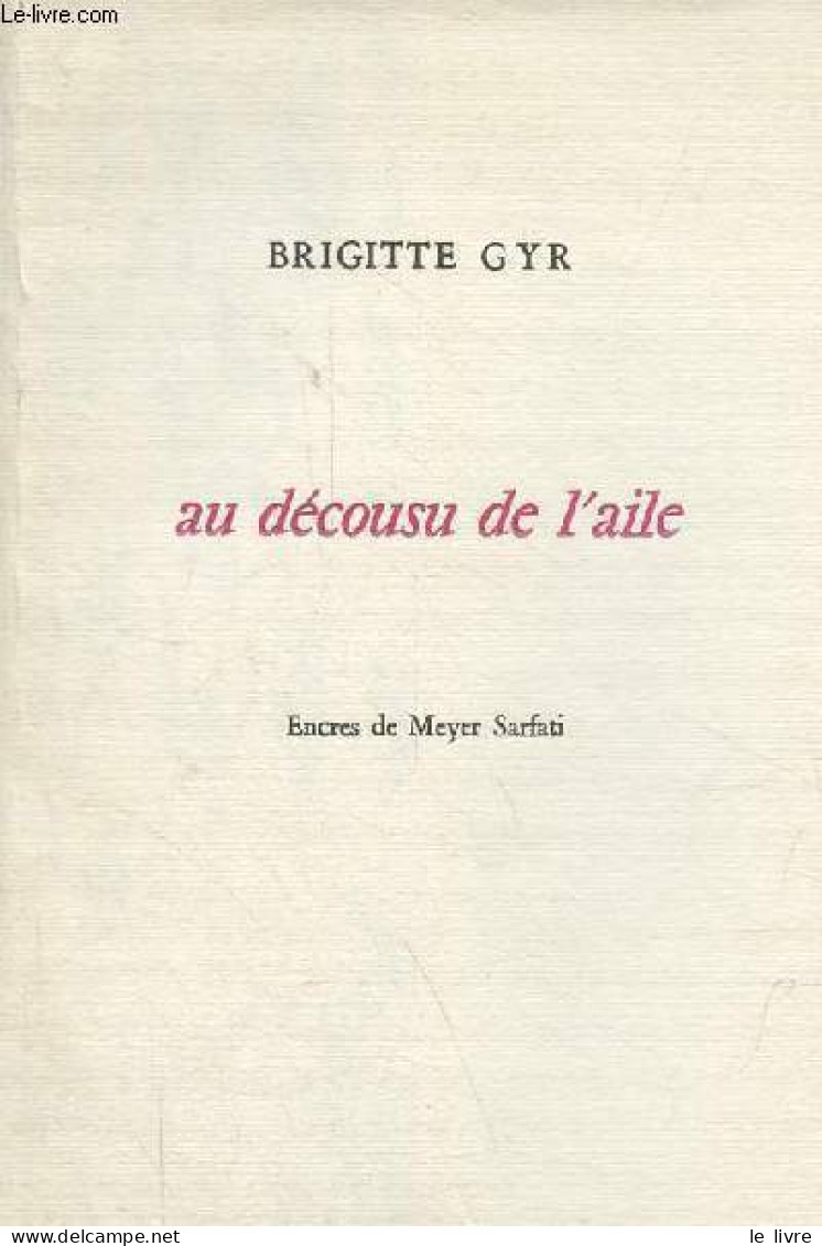 Au Décousu De L'aile - Dédicace De L'auteur. - Gyr Brigitte - 1988 - Livres Dédicacés