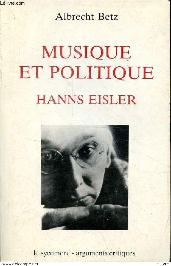 Musique Et Politique Hanns Eisler - La Musique D'un Monde En Gestation - Collection " Arguments Critiques ". - Betz Albr - Muziek