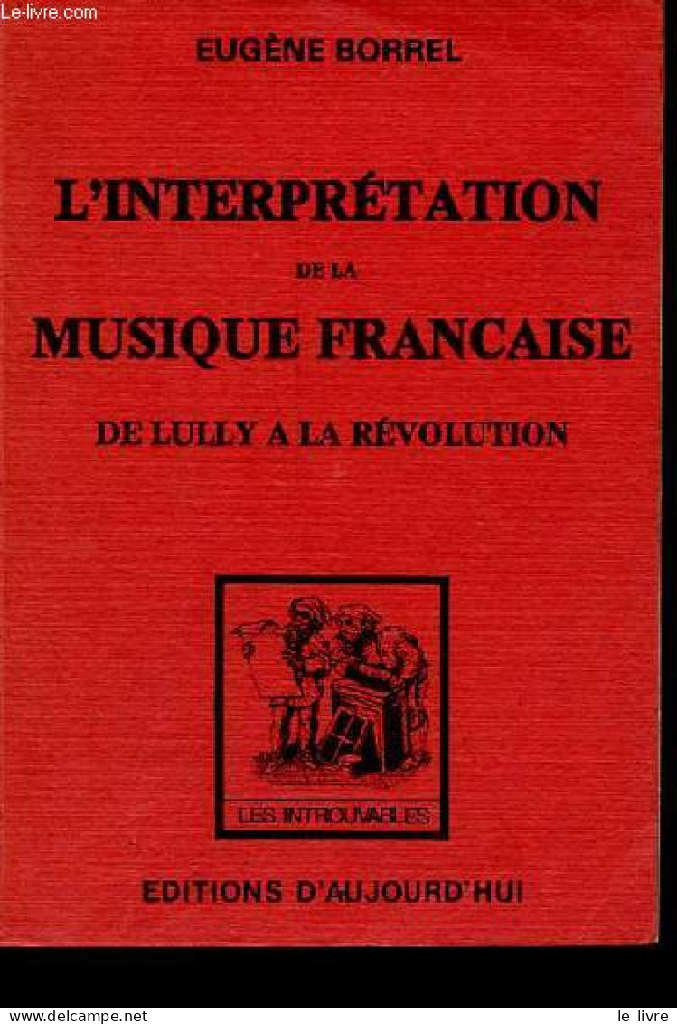L'interprétation De La Musique Française - De Lully à La Révolution - Collection " Les Introuvables ". - Borrel Eugène - - Music