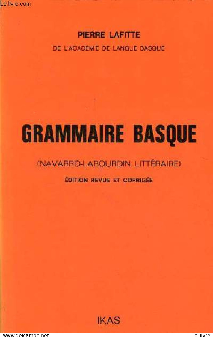 Grammaire Basque (Navarro-Labourdin Littéraire) - édition Revue Et Corrigée. - Lafitte Pierre - 1979 - Culture