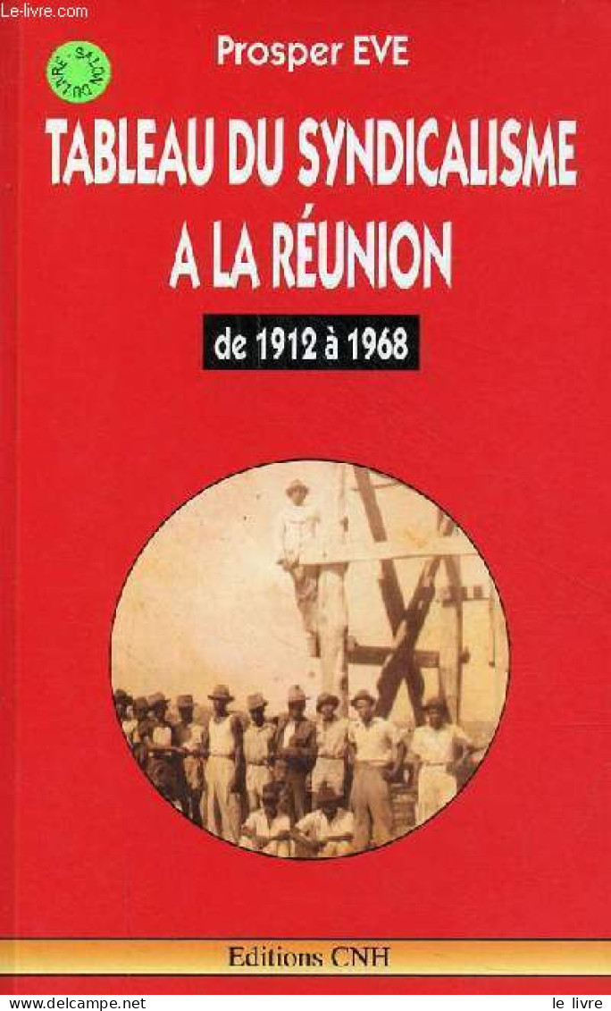 Tableau Du Syndicalisme à La Réunion De 1912 à 1968. - Eve Prosper - 1991 - Outre-Mer