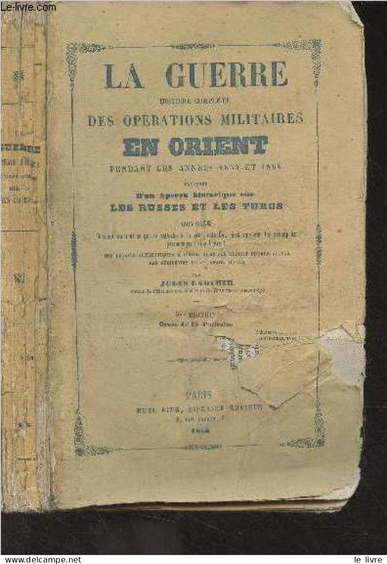 La Guerre Histoire Complète Des Opérations Militaires En Orient Pendant Les Années 1853 Et 1854 (5e édition) - Ladimir J - Valérian