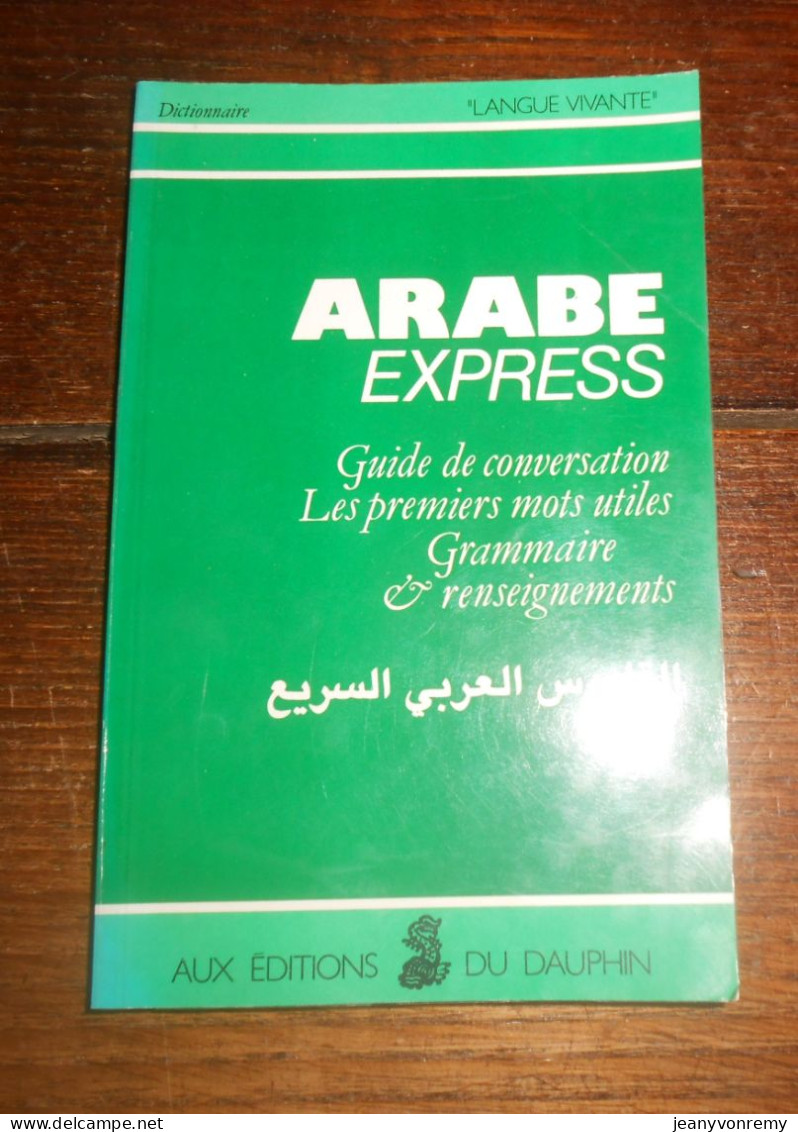 Arabe Express. Guide De Conversation. Les Premiers Mots Utiles. 1981 - Dictionnaires