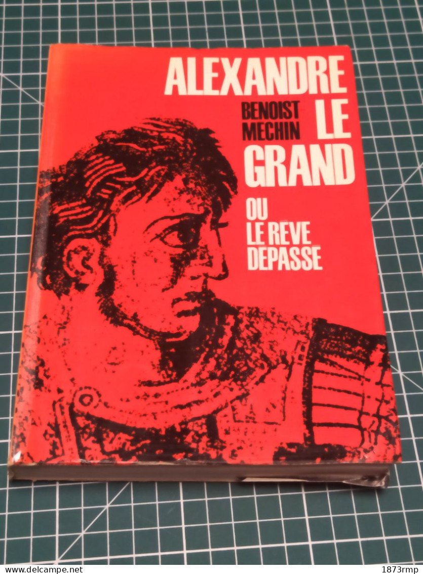 ALEXANDRE LE GRAND OU LE REVE DEPASSE, B MECHIN - Francese