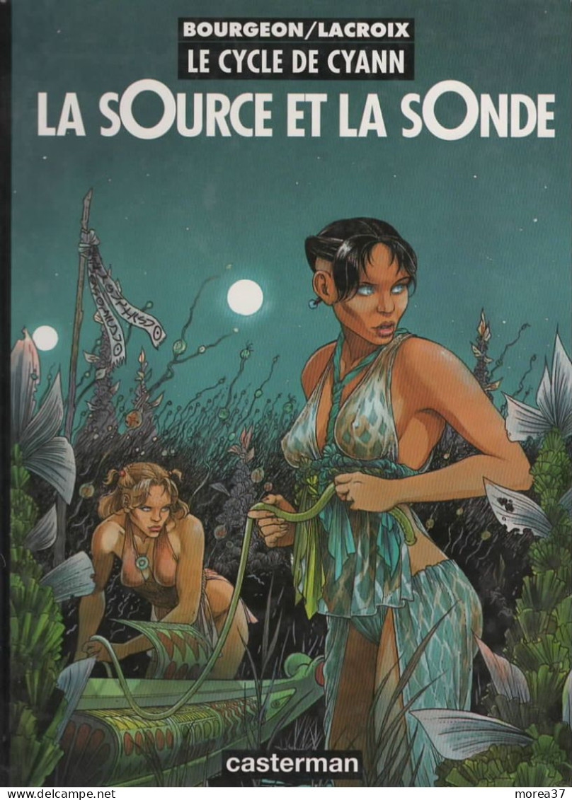 LE CYCLE DE CYANN   " La Source Et La Sonde"  De BOURGEON / LACROIX  EO   Editions CASTERMAN - Cycle De Cyann, Le
