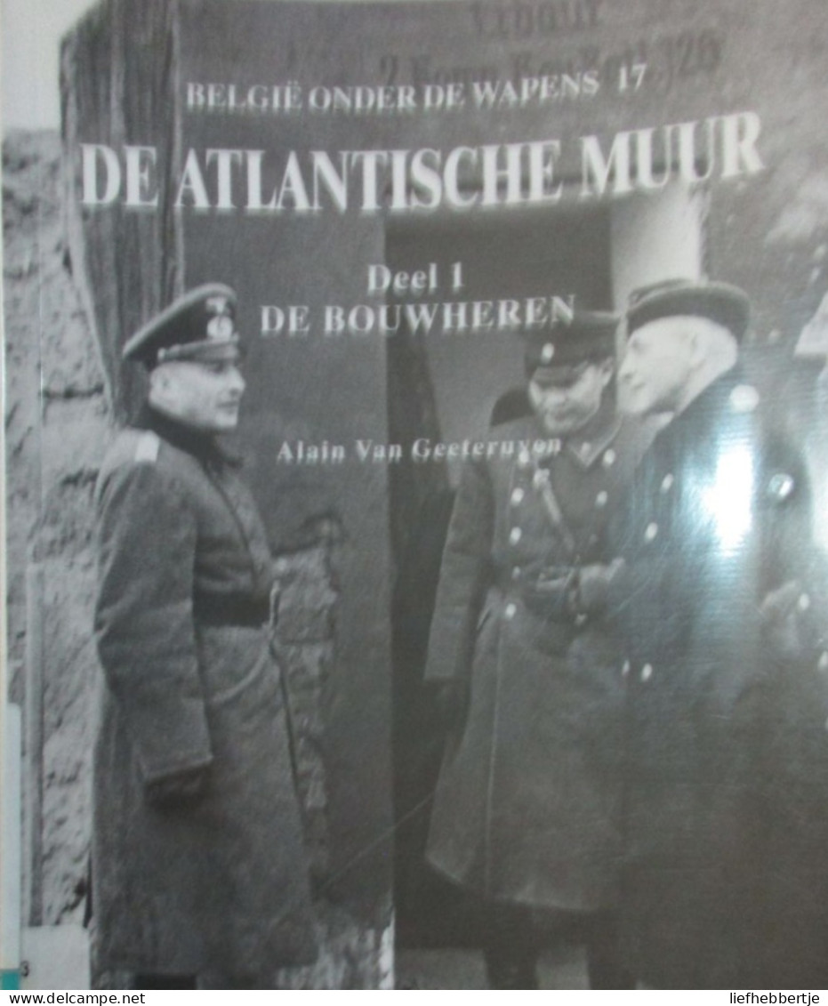 De Atlantische Muur - Deel 1 : De Bouwheren - Door A. Van Geeteruyen - 2000 - Oorlog 1939-45