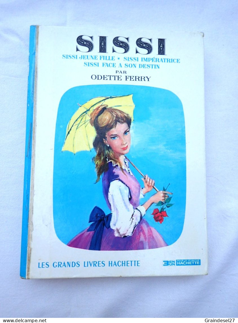 Livre Sissi Par Odette Ferry 1969 3 Romans : Sissi Jeune Fille - Sissi Impératrice - Sissi Face à Son Destin - Hachette