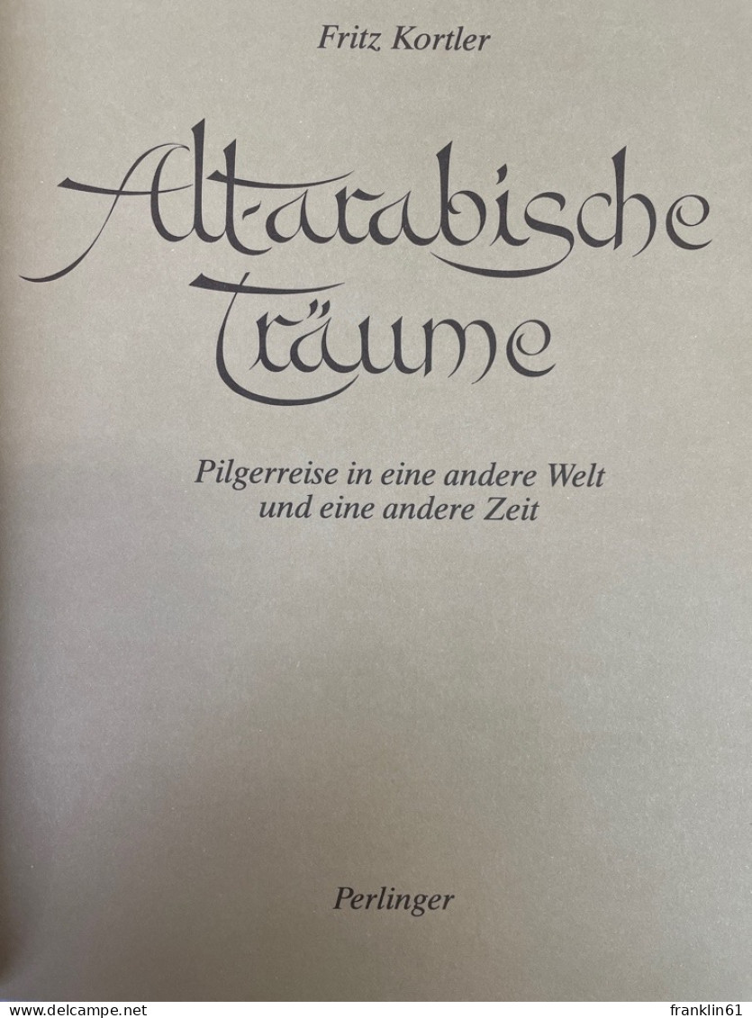 Altarabische Träume : Pilgerreise In Eine Andere Welt Und Eine Andere Zeit. - Other & Unclassified