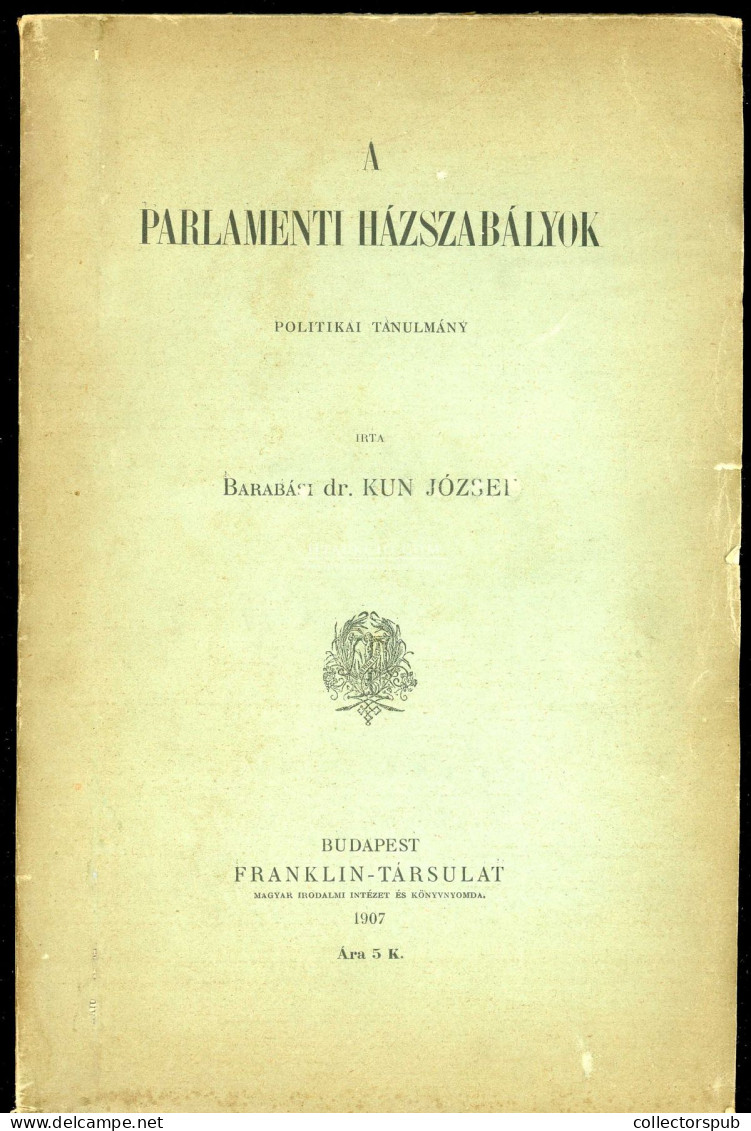 Kun József, Barabási Dr.: A Parlamenti Házszabályok. Politikai Tanulmány.Bp.,1907. Franklin-Társulat. 259 - Livres Anciens