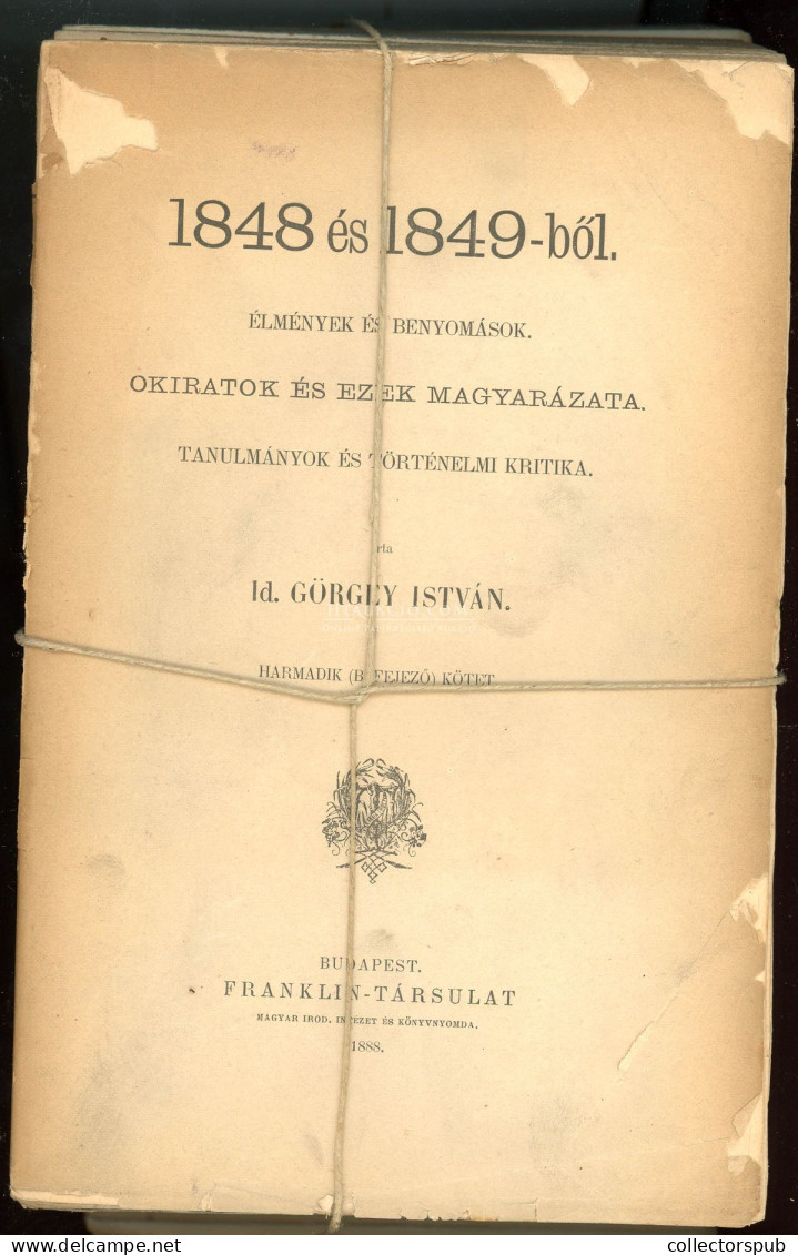 Görgey István, Id.: 1848 és 1849-ből. Élmények és Benyomások. Okiratok és Ezek Magyarázata Tanulmányok és Történelmi Kri - Old Books