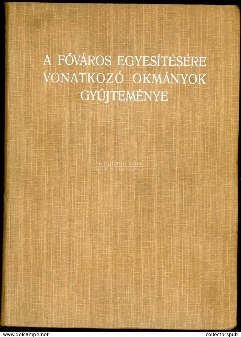 A Főváros Egyesítésére Vonatkozó Okmányok Gyűjteménye. A Negyvenedik évforduló Alkalmából Kiadja Budapest Székefőváros K - Alte Bücher