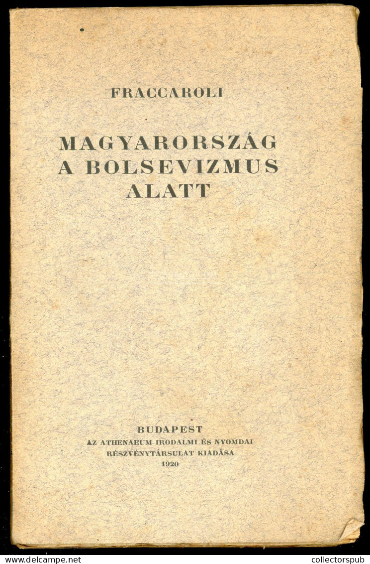 Fraccaroli, Arnaldo: Magyarország A Bolsevizmus Alatt.Bp, 1920. Athenaeum.142 L+ 1 Lev. A Mű Szerepel A "Fasiszta és Szo - Livres Anciens