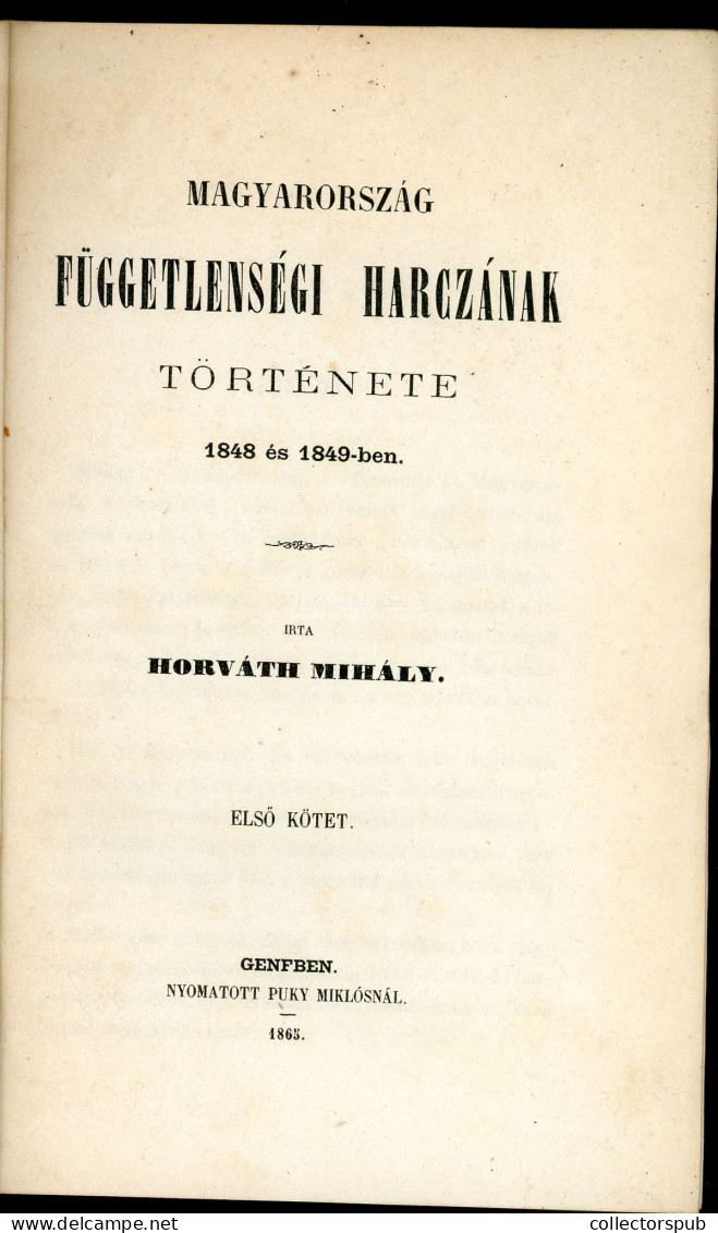 HORVÁTH MIHÁLY Magyarország Függetlenségi Harczának Története 1848 és 1849- Ben. I–III. Kötet. Genf, 1865. 615,616,605p. - Alte Bücher