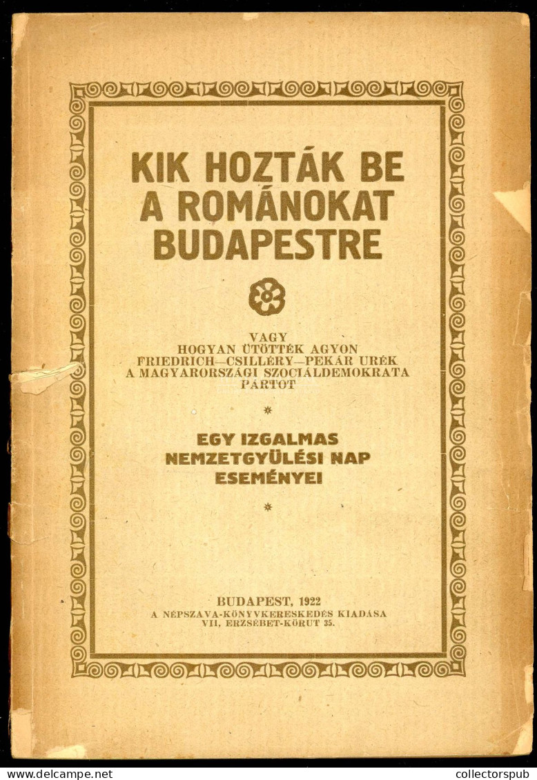 KIK HOZTÁK BE A ROMÁNOKAT BUDAPESTRE / Vagy Hogyan ütötték Agyon Friedrich - Csil­lé­ry - Pekár Urék A Ma­gyar­országi S - Libros Antiguos Y De Colección