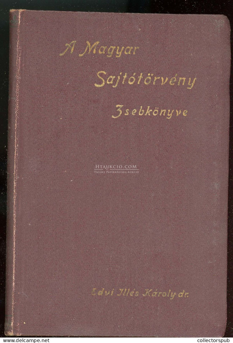 Edvi Illés Károly: A Magyar Sajtótörvény Zsebkönyve. Kiegészítve Az életbeléptetési és Végrehajtási Rendeletekkel. Bp.19 - Alte Bücher