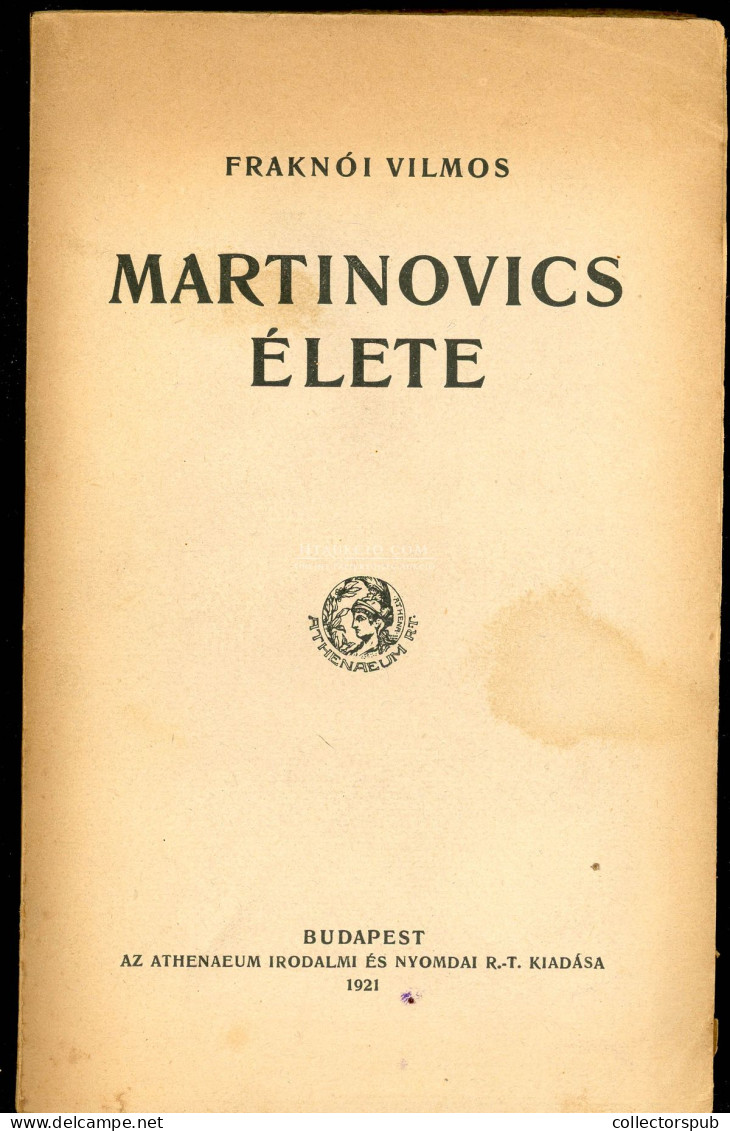 FRAKNÓI VILMOS  Martinovics élete Első Kiadás. Budapest, 1921. Athenaeum. 284p Jó állapotban - Livres Anciens