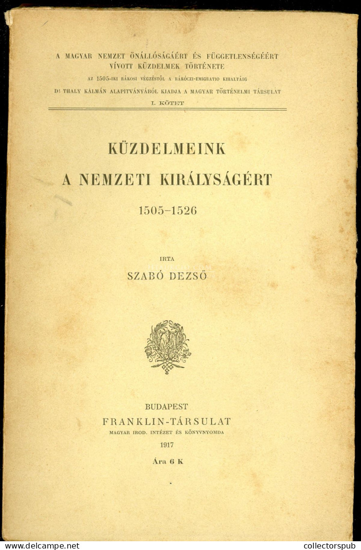 Szabó Dezső: Küzdelmeink A Nemzeti Királyságért 1505-1526. A Magyar Nemzet önállóságáért és Függetlenségéért Vívott Küzd - Livres Anciens