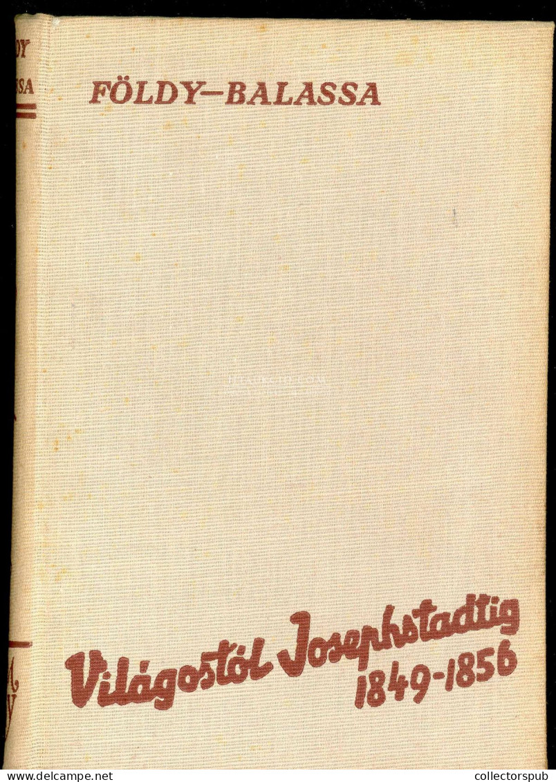 FÖLDY János - Balassa Imre: Világostól Josephstadtig 1849-1856. Bp., 1939. 323p Dedikált! - Livres Anciens