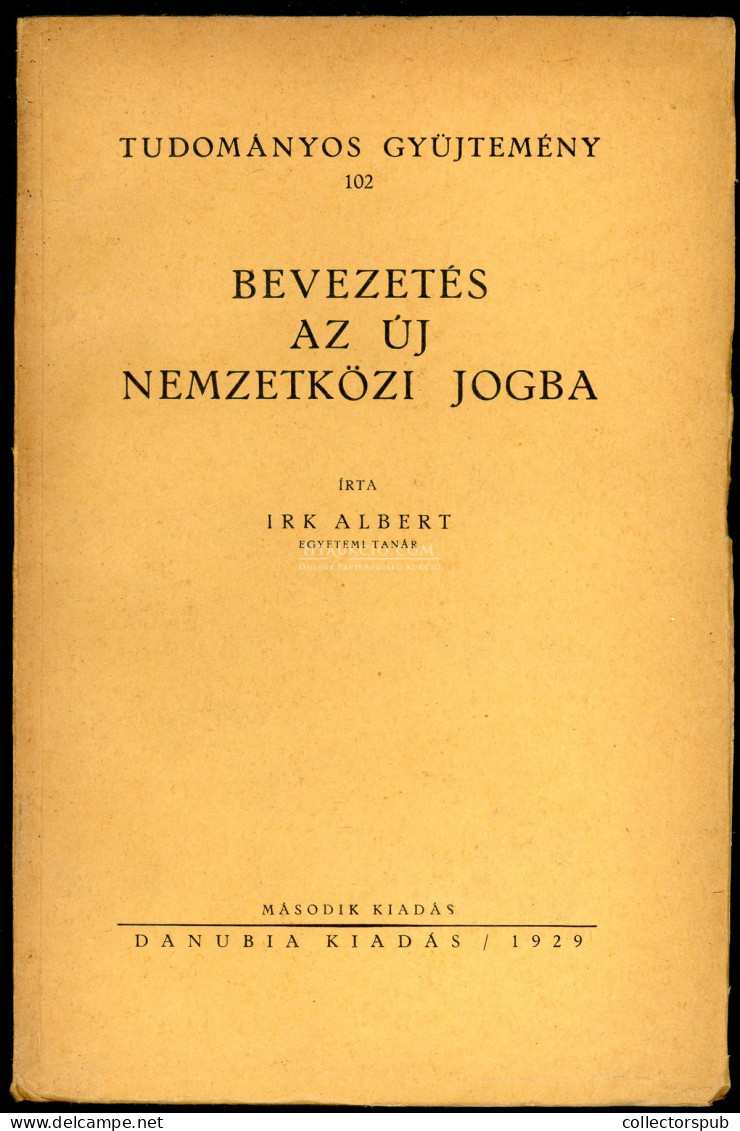 IRK ALBERT / Bevezetés Az új Nemzetközi Jogba   Pécs, 1929. 310p - Livres Anciens