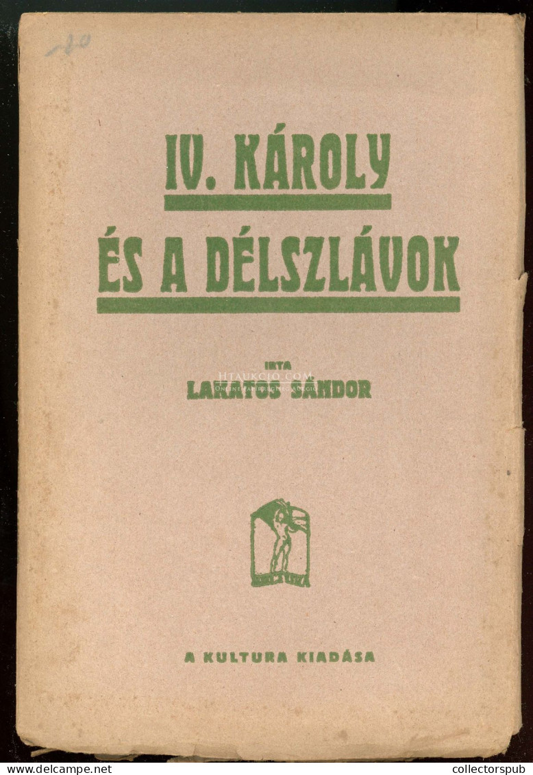 LAKATOS Sándor: IV. Károly és A Délszlávok. Bp. 1920. Kultura. 97 P - Alte Bücher