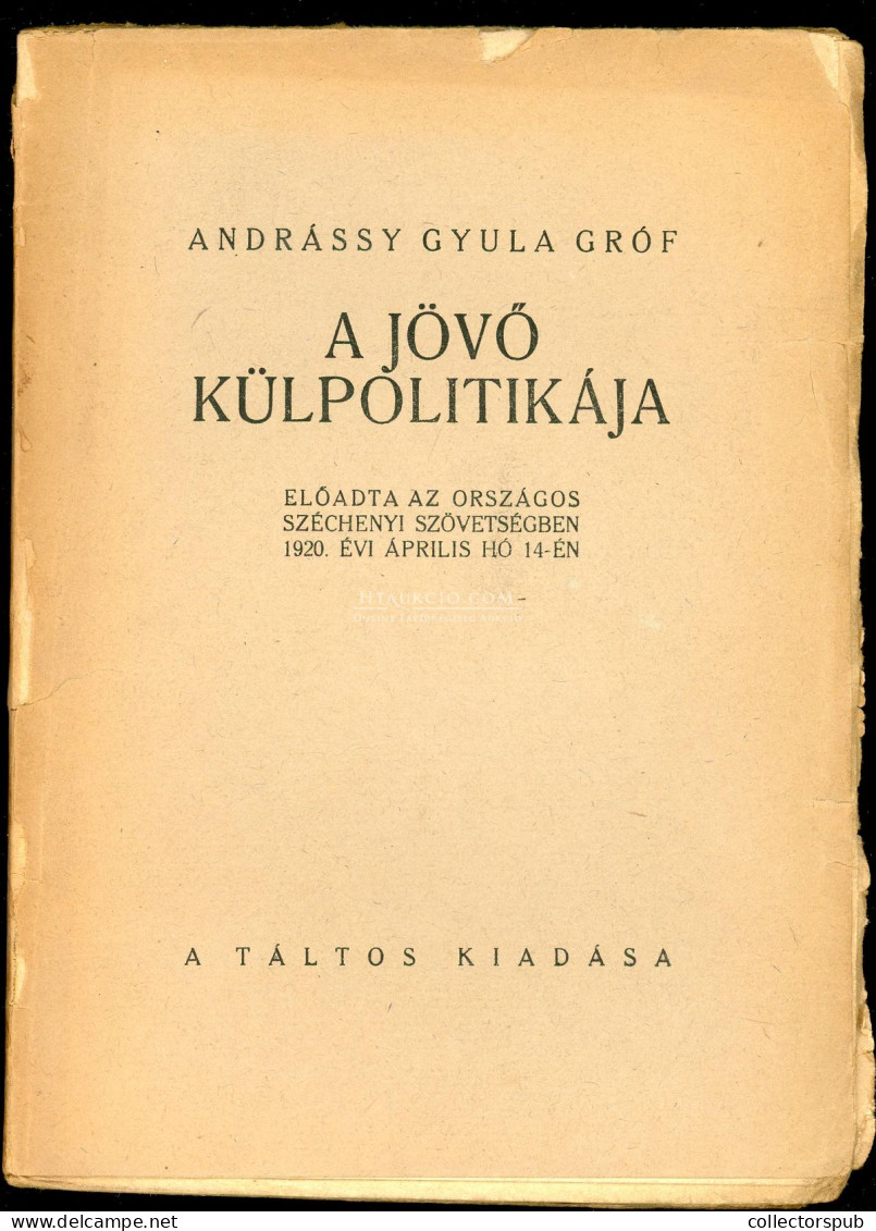 Andrássy Gyula Gróf / A Jövő Külpolitikája  Előadta Az Országos Széchenyi Szövetségben 1920. évi április Hó 14-én.1920. - Old Books