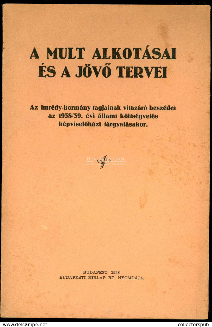 A Múlt Alkotásai és A Jövő Tervei / Az Imrédy-kormány ...vitazáró Beszédei.. Bp. 1938. 170p. Ritka Kiadvány! - Alte Bücher