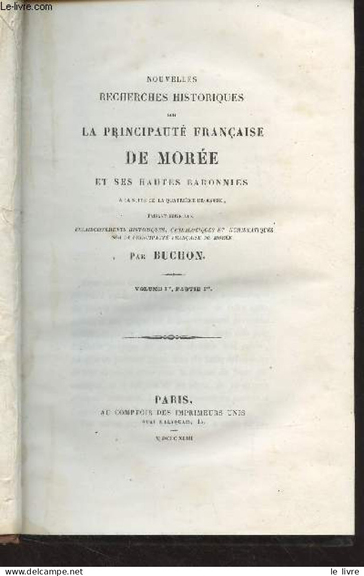 Nouvelle Recherches Historiques Sur La Principauté Française De Morée Et Ses Hautes Baronnies, à La Suite De La Quatrièm - Valérian