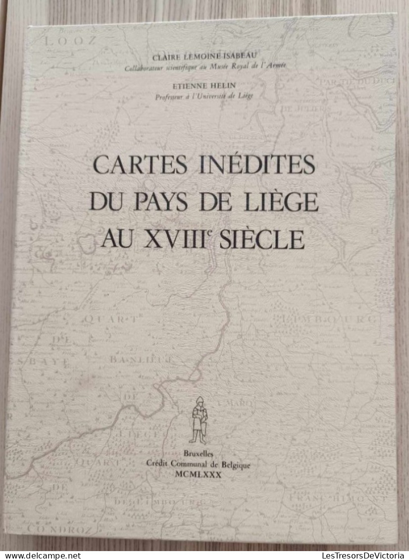 Livre - Cartes Inédites Du Pays De Liège Au XVIIIe Siècle - Claire Lemoine Isabeau - Etienne Hélin - Géographie