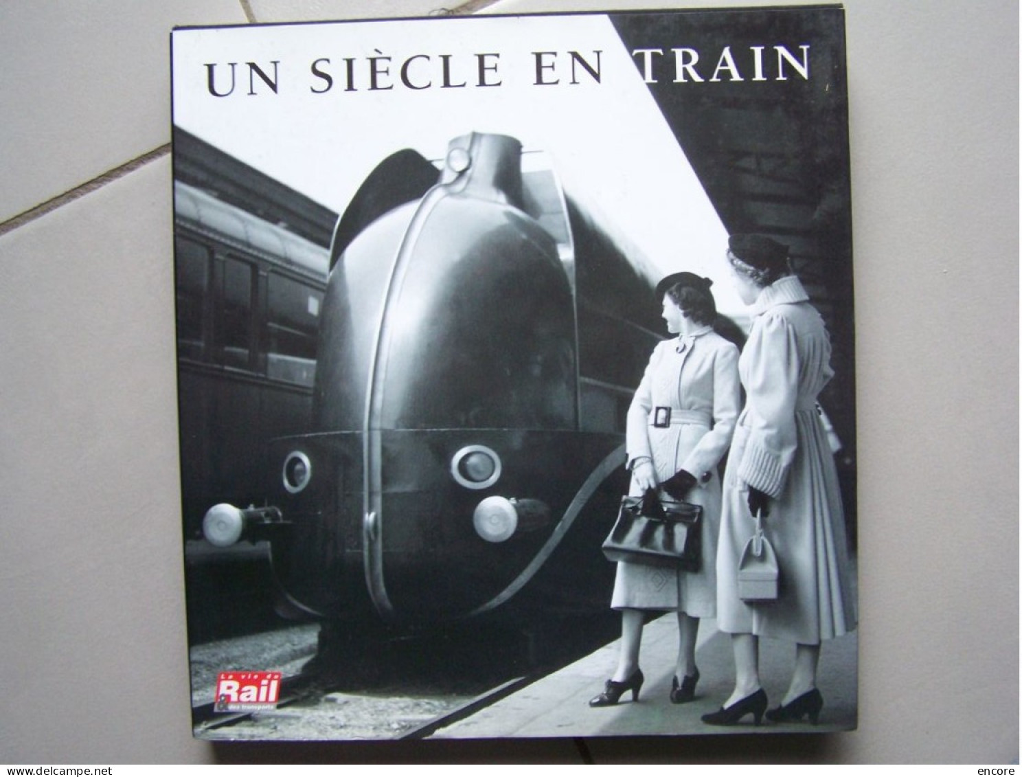 "UN SIECLE EN TRAIN".    100_2718MHDY - Ferrovie & Tranvie