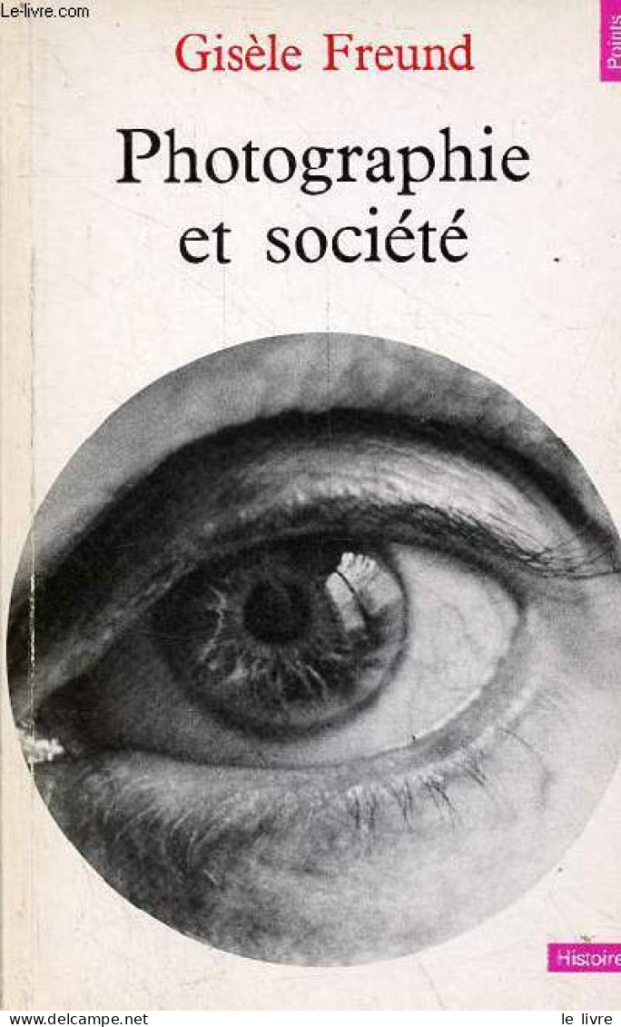 Photographie Et Société - Collection Points Histoire N°15. - Freund Gisèle - 1997 - Fotografie