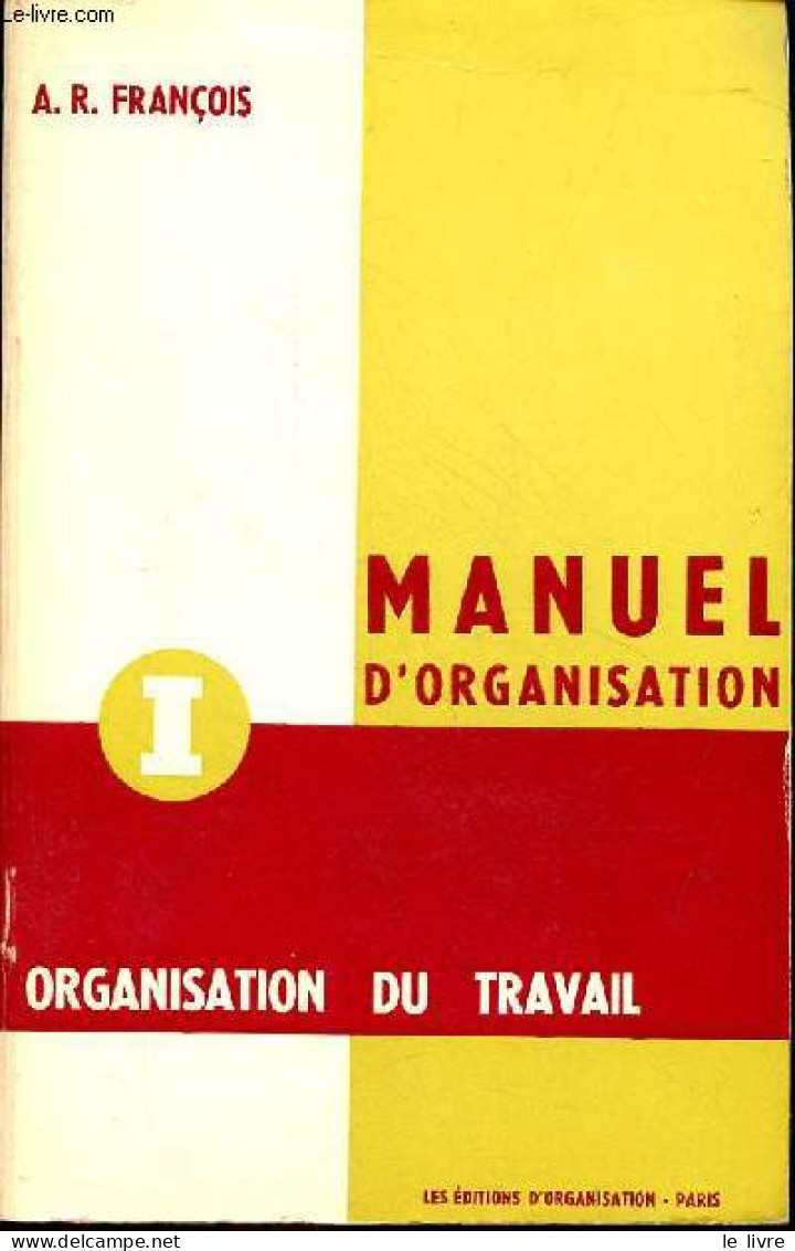 Manuel D'organisation - Tome 1 : Organisation Du Travail. - A.R.François - 1967 - Comptabilité/Gestion