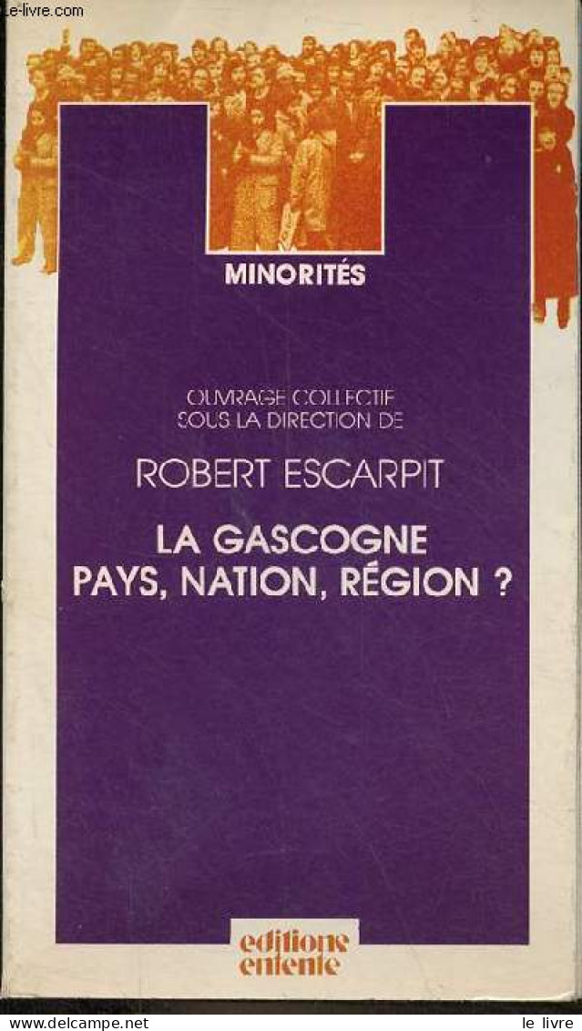 La Gascogne Pays, Nation, Région ? - Collection " Minorités ". - Collectif / Escarpit Robert - 1982 - Aquitaine