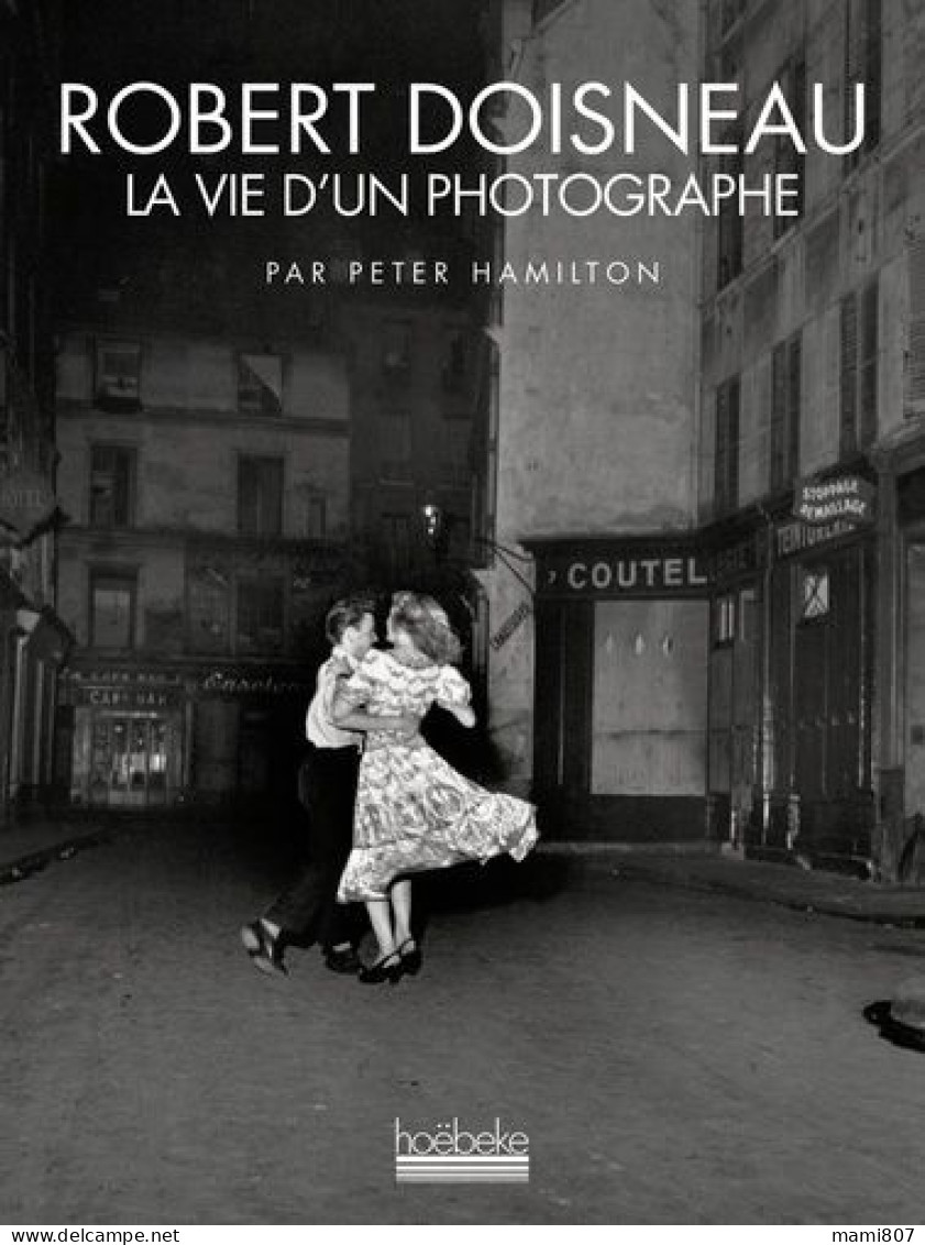 Robert DOISNEAU -  LA VIE D'UN PHOTOGRAPHE Par Peter HAMILTON - Edition Du 01/04/2012 - Etat Neuf - LIVRAISON OFFERTE - Photographs