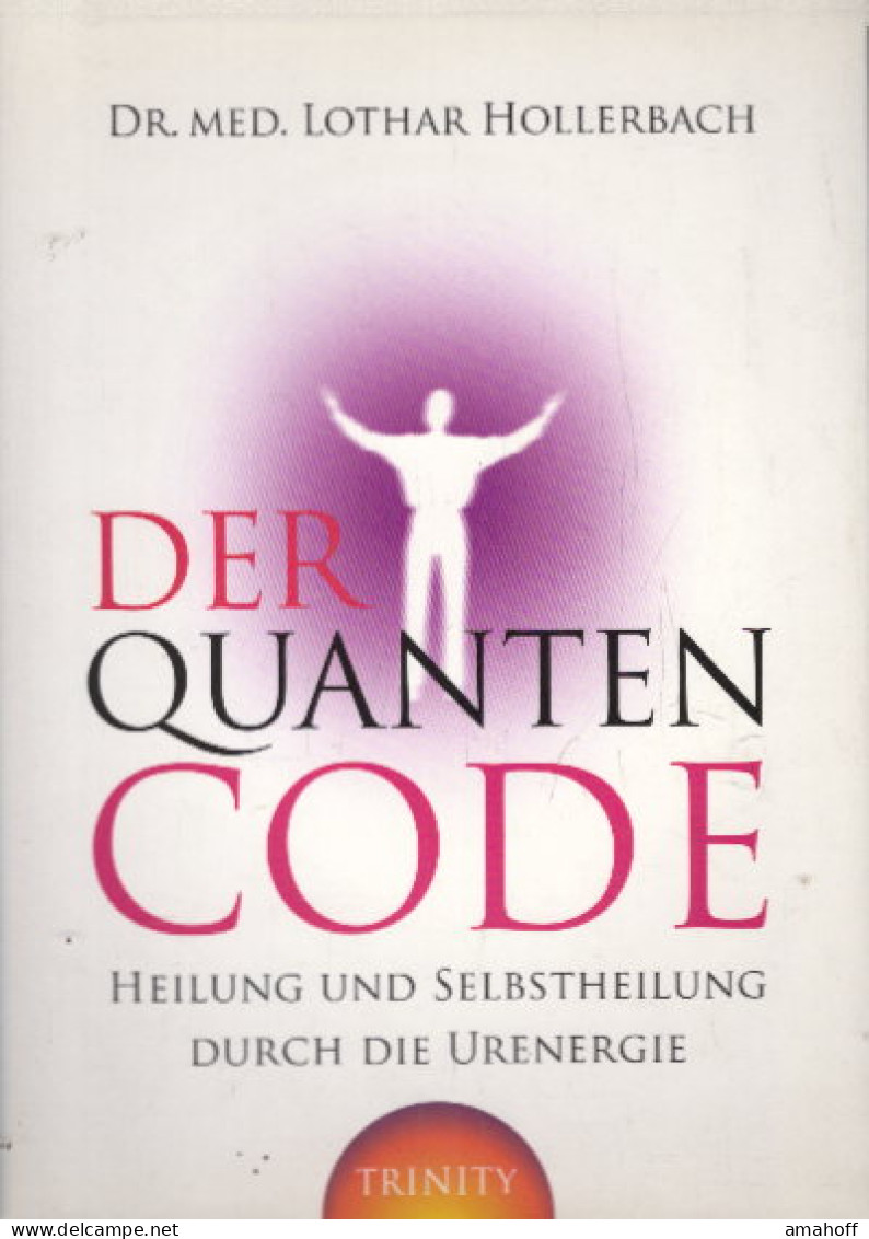 Der Quanten-Code: Heilung Und Selbstheilung Durch Die Ur-Energie - Other & Unclassified