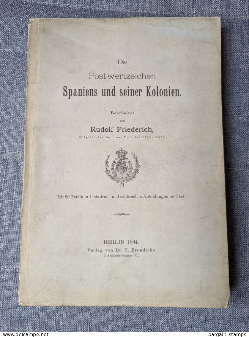 Der Postwertzeichen Spaniens Und Seiner Kolonien - Rudolf Friederich - Berlin -	1894 - Handbücher