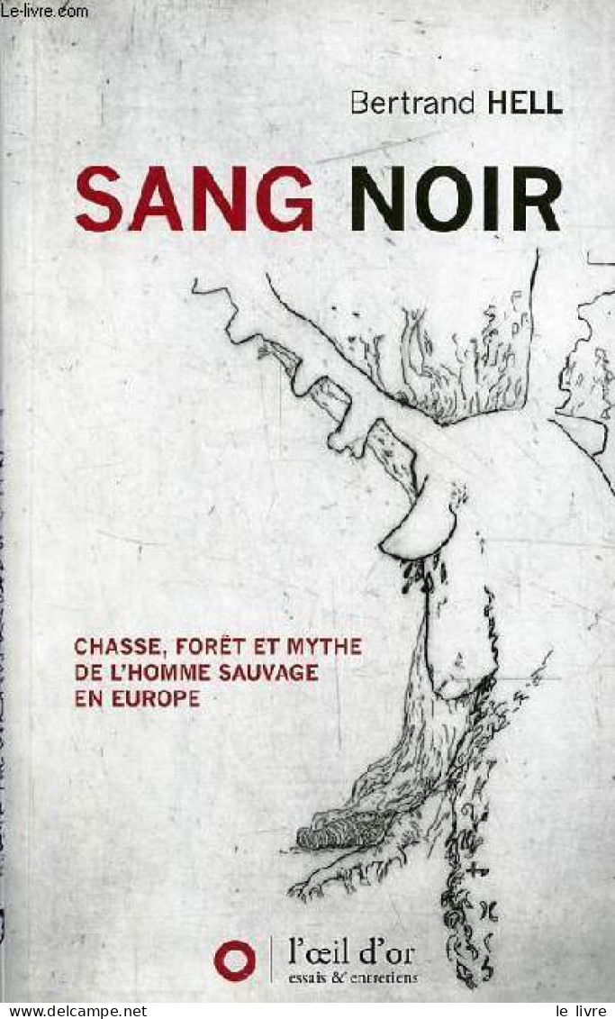 Sang Noir - Chasse, Forêt Et Mythe De L'homme Sauvage En Europe - Collection " Essais & Entretiens ". - Hell Bertrand - - Chasse/Pêche