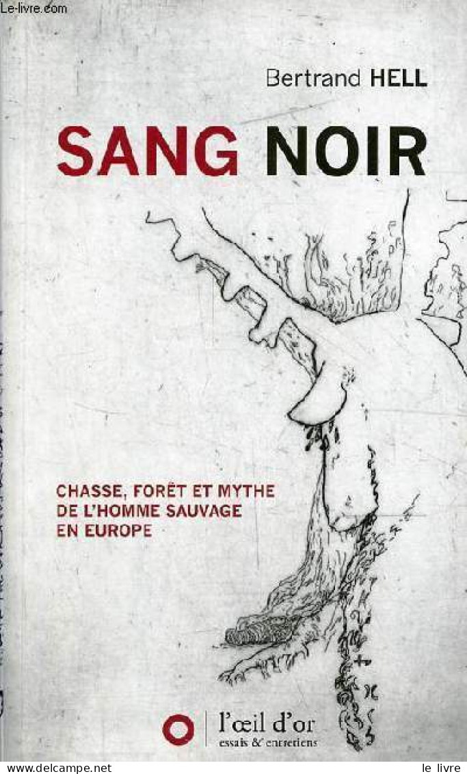 Sang Noir - Chasse, Forêt Et Mythe De L'homme Sauvage En Europe - Collection " Essais & Entretiens ". - Hell Bertrand - - Caccia/Pesca