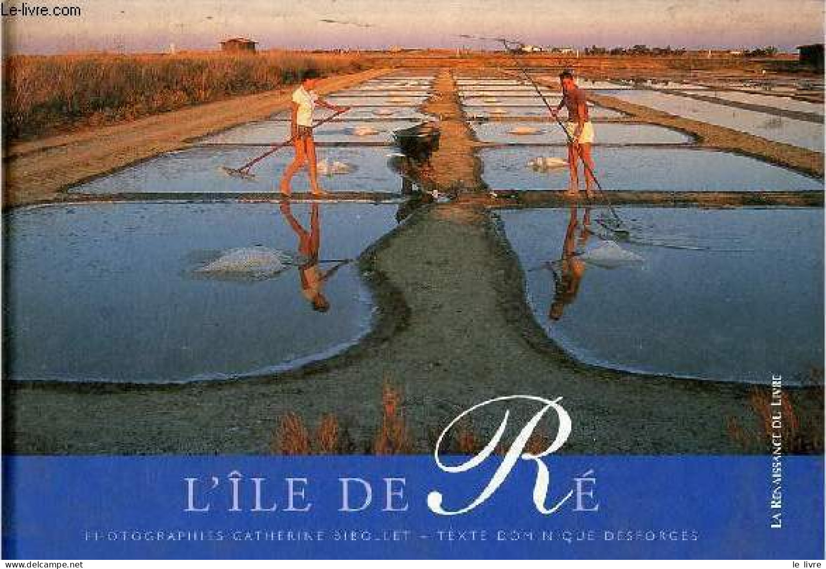 L'île De Ré - Collection L'esprit Des Lieux. - Desforges Dominique & Bibollet Catherine - 2004 - Poitou-Charentes