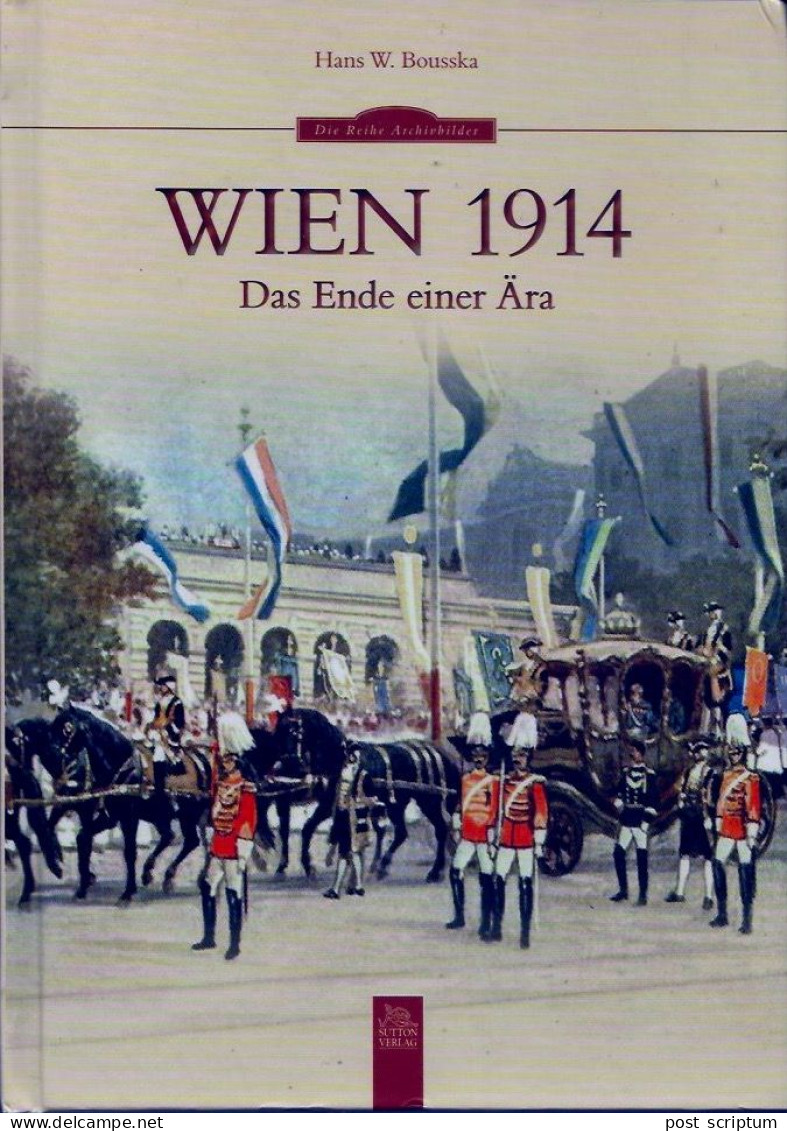 Livre -  Wien 1914 Das Ende Einer Ära Par Hans W. Bousska - 4. Neuzeit (1789-1914)