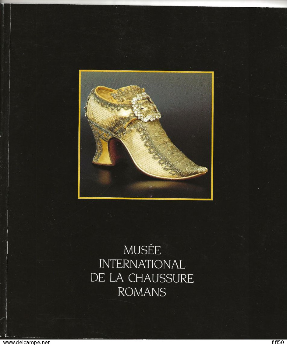Livre  Catalogue MUSEE INTERNATIONAL  DE LA CHAUSSURE ROMANS Belles  Et Nombreuses Illustrations Photographiques 1992 - Mode